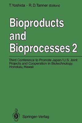 Bioproducts and Bioprocesses 2: Third Conference to Promote Japan/U.S. Joint Projects and Cooperation in Biotechnology, Honolulu, Hawaii, January 6–10, 1991 - cover