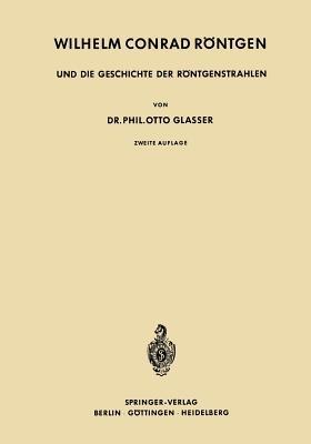 Wilhelm Conrad Röntgen und die Geschichte der Röntgenstrahlen - Otto Glasser - cover