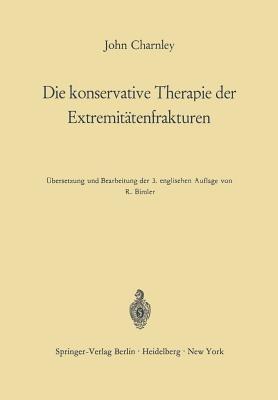 Die konservative Therapie der Extremitätenfrakturen: Ihre wissenschaftlichen Grundlagen und ihre Technik - John Charnley - cover