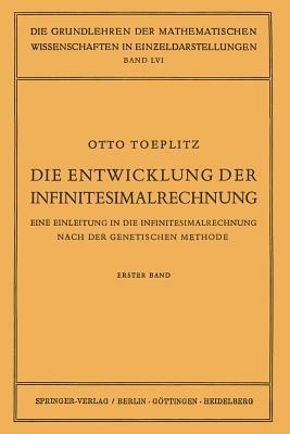 Die Entwicklung der Infinitesimalrechnung: Eine Einleitung in die Infinitesimalrechnung Nach der Genetischen Methode. Erster Band - Otto Toeplitz - cover