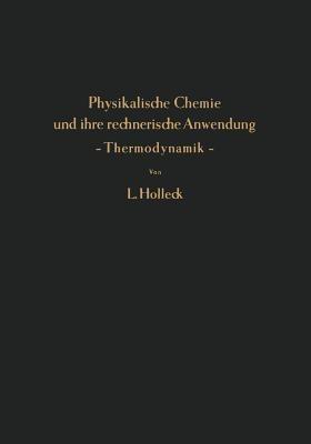 Physikalische Chemie und ihre rechnerische Anwendung — Thermodynamik —: Eine Einführung für Studierende und Praktiker - Ludwig Holleck - cover