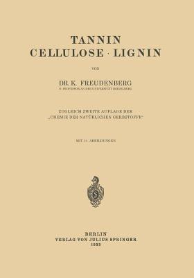 Tannin Cellulose · Lignin: Zugleich Zweite Auflage der „Chemie der Natürlichen Gerbstoffe“ - K. Freudenberg - cover