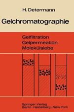 Gelchromatographie: Gelfiltration Gelpermeation Molekülsiebe. Ein Laboratoriumsbuch