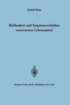 Haltbarkeit und Sorptionsverhalten wasserarmer Lebensmittel - Rudolf Heiss - cover