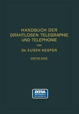 Handbuch der Drahtlosen Telegraphie und Telephonie: Ein Lehr- und Nachschlagebuch der Drahtlosen Nachrichtenübermittlung - Eugen Nesper - cover