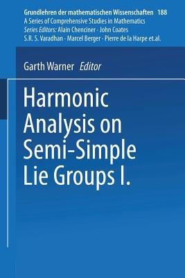 Harmonic Analysis on Semi-Simple Lie Groups I - Garth Warner - cover