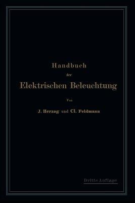 Handbuch der Elektrischen Beleuchtung - Clarence Herzog,Clarence Feldmann - cover