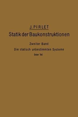 Kompendium der Statik der Baukonstruktionen: Zweiter Band: Die statisch unbestimmten Systeme - J. Pirlet - cover