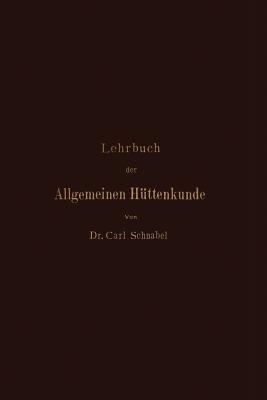 Lehrbuch der Allgemeinen Hüttenkunde - Carl Schnabel - cover