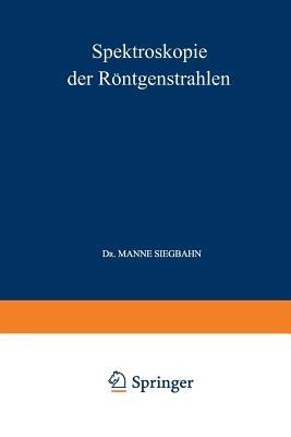 Spektroskopie der Röntgenstrahlen - Manne Siegbahn - cover