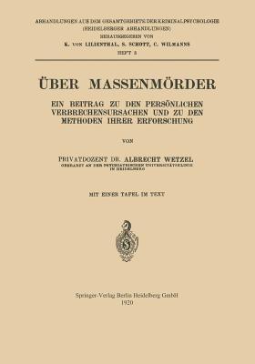 Über Massenmörder: Ein Beitrag zu den Persönlichen Verbrechensursachen und zu den Methoden Ihrer Erforschung - Albrecht Wetzel - cover
