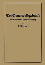 Der Dauerwaldgedanke: Sein Sinn und seine Bedeutung