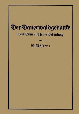 Der Dauerwaldgedanke: Sein Sinn und seine Bedeutung - Alfred Möller - cover