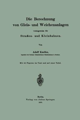 Die Berechnung von Gleis- und Weichenanlagen vorzugsweise für Straßen- und Kleinbahnen - Adolf Knelles - cover