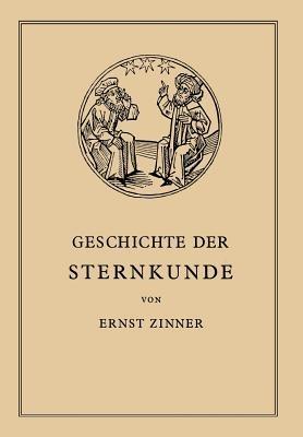 Die Geschichte der Sternkunde: Von den Ersten Anfängen bis zur Gegenwart - Ernst Zinner - cover