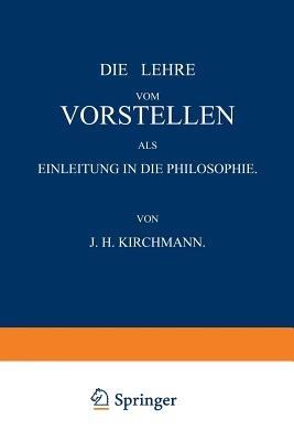 Die Lehre vom Vorstellen als Einleitung in die Philosophie - J.H. Kirchmann - cover