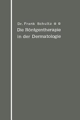 Die Röntgentherapie in der Dermatologie - Frank Schultz - cover