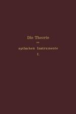 Die Theorie der optischen Instrumente: I. Band. Die Bilderzeugung in optischen Instrumenten