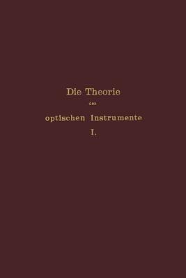 Die Theorie der optischen Instrumente: I. Band. Die Bilderzeugung in optischen Instrumenten - E. Rohr,P. Culmann,S. Czapski - cover