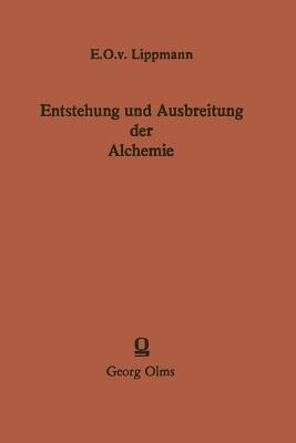 Entstehung und Ausbreitung der Alchemie: Ein Beitrag zur Kulturgeschichte - Edmund O. von Lippmann - cover