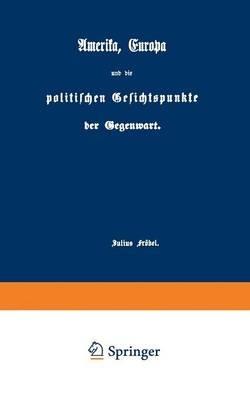 Amerika, Europa und die politischen Gesichtspunkte der Gegenwart - Julius Fröbel - cover