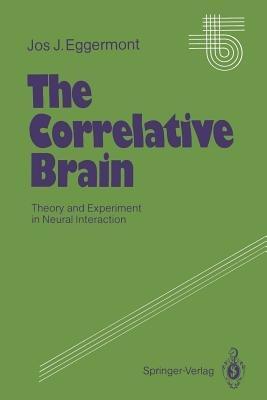 The Correlative Brain: Theory and Experiment in Neural Interaction - Jos J. Eggermont - cover