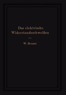 Das elektrische Widerstandsschweißen - Walter Brunst - cover