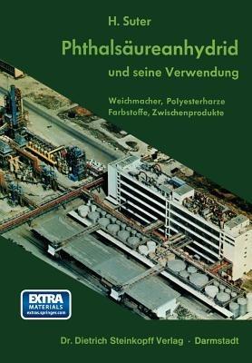 Phthalsäureanhydrid und Seine Verwendung: Weichmacher, Polyesterharzer, Farbstoffe, Zwischenprodukte - H. Suter - cover