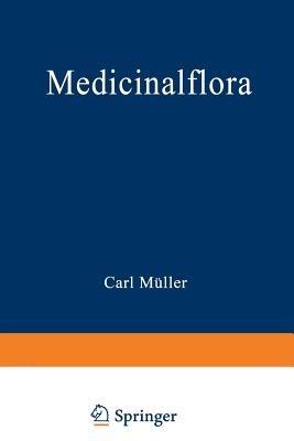 Medicinalflora: Eine Einführung in die allgemeine und angewandte Morphologie und Systematik der Pflanzen - Carl Müller - cover