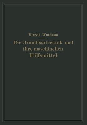 Die Grundbautechnik und ihre maschinellen Hilfsmittel - G. Hetzell,O. Wundram - cover