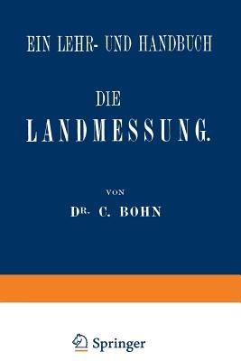 Die Landmessung: Ein Lehr- und Handbuch - C. Bohn - cover