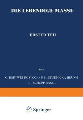 Die Lebendige Masse: Erster Teil Allgemeine Mikroskopische Anatomie und Organisation der Lebendigen Masse - G. Hertwig,F. K. Studnicke,E. Tschopp - cover