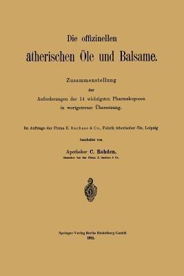 Die offizinellen ätherischen Öle und Balsame: Zusammenstellung der Anforderungen der 14 wichtigsten Pharmakopoeen in wortgetreuer Übersetzung - C. Rohden - cover