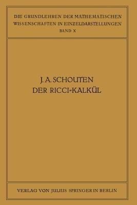 Der Ricci-Kalkül: Eine Einführung in die Neueren Methoden und Probleme der Mehrdimensionalen Differentialgeometrie - J. A. Schouten - cover