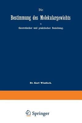 Die Bestimmung des Molekulargewichts in theoretischer und praktischer Beziehung - Karl Windisch,Eugen Sell - cover