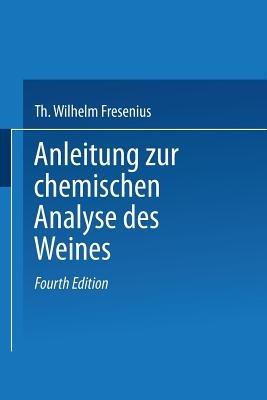 Anleitung zur chemischen Analyse des Weines - Wilhelm Fresenius,L. Grünhut,Eugen Borgmann - cover