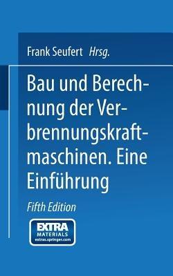 Bau und Berechnung der Verbrennungskraftmaschinen: Eine Einführung - Franz Seufert - cover