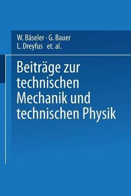 Beiträge zur Technischen Mechanik und Technischen Physik: August Föppl zum Siebzigsten Geburtstag am 25. Januar 1924 - W. Bäseler,G. Bauer,L. Dreyfus - cover