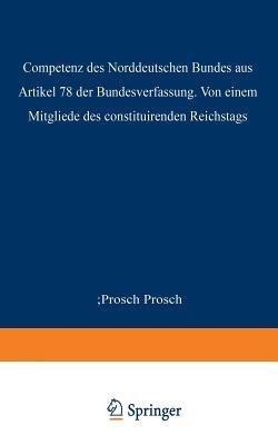 Die Competenz des Norddeutschen Bundes aus Artikel 78 der Bundesverfassung - Prosch Prosch - cover