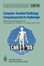 Computer Assisted Radiology / Computergestützte Radiologie: Proceedings of the International Symposium / Vorträge des Internationalen Symposiums