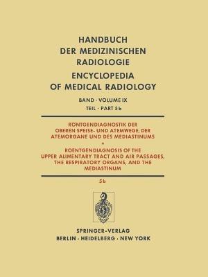 Röntgendiagnostik der Oberen Speise- und Atemwege, der Atemorgane und des Mediastinums / Roentgendiagnosis of the Upper Alimentary Tract and Air Passages, the Respiratory Organs, and the Mediastinum: Sonderformen der Pneumonien und Gerüsterkrankungen Thoraxerkrankungen des Neugeborenen LungenverÄnderungen bei Erkrankungen des hÄmopoetischen Systems - cover