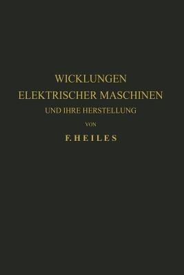 Wicklungen Elektrischer Maschinen und Ihre Herstellung - F. Heiles - cover
