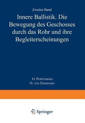 Innere Ballistik: Die Bewegung des Geschosses Durch das Rohr und Ihre Begleiterscheinungen - O. Poppenberg,O. von Eberhard - cover
