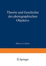 Theorie und Geschichte des Photographischen Objektivs