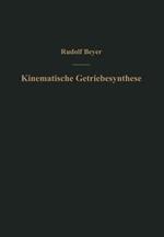 Kinematische Getriebesynthese: Grundlagen einer quantitativen Getriebelehre ebener Getriebe. Für den Konstrukteur, für die Vorlesung und das Selbststudium