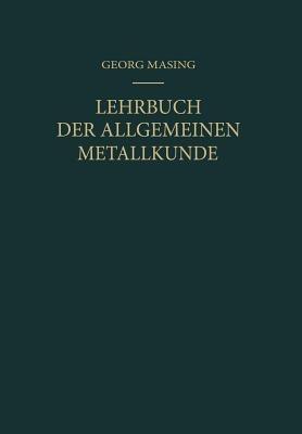 Lehrbuch der Allgemeinen Metallkunde - Georg Masing - cover