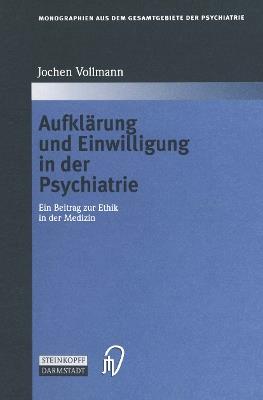 Aufklärung und Einwilligung in der Psychiatrie: Ein Beitrag zur Ethik in der Medizin - Jochen Vollmann - cover