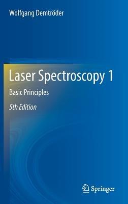 Laser Spectroscopy 1: Basic Principles - Wolfgang Demtröder - cover