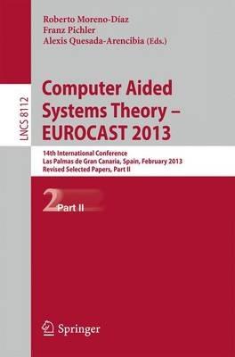 Computer Aided Systems Theory -- EUROCAST 2013: 14th International Conference, Las Palmas de Gran Canaria, Spain, February 10-15, 2013. Revised Selected Papers, Part II - cover