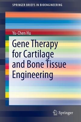 Gene Therapy for Cartilage and Bone Tissue Engineering - Yu-Chen Hu - cover